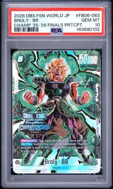 2026 DRAGON BALL SUPER CARD GAME FUSION WORLD JAPANESE CHAMPIONSHIP 2025-2026 FINALS PARTICIPATION #FB06-063 BROLY : BR PSA 10